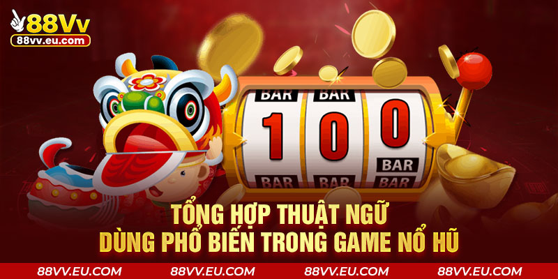Tổng hợp thuật ngữ về sảnh phổ biến trong game nổ hũ Tổng hợp thuật ngữ về sảnh phổ biến trong game nổ hũ